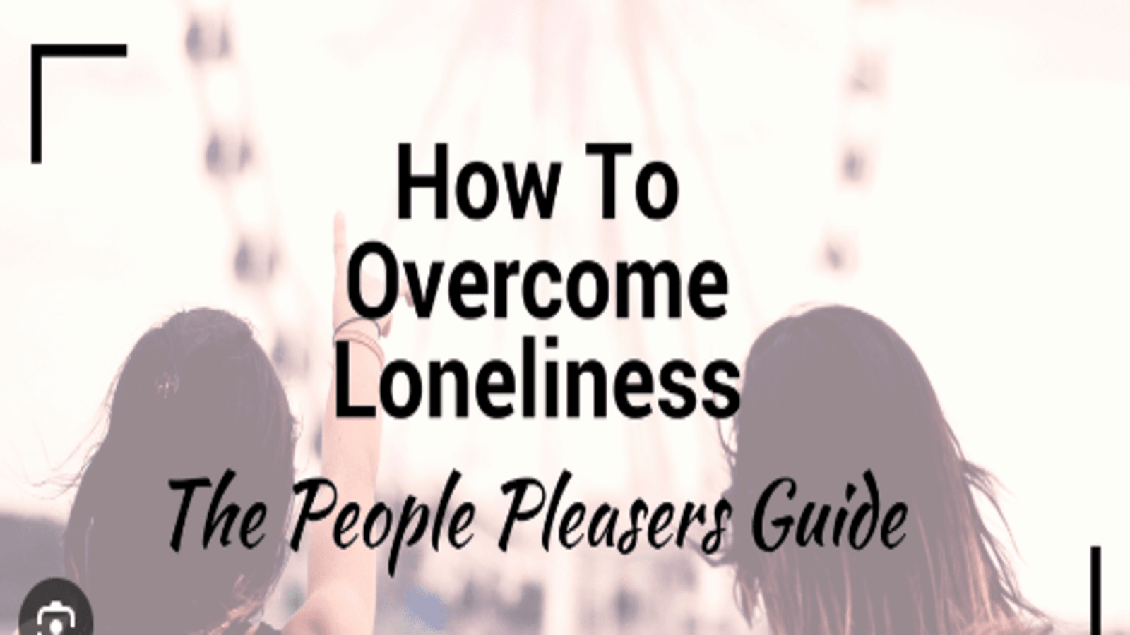 Finding Connection: 7 Ways to Overcome Loneliness